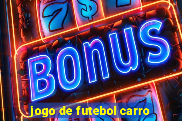 jogo de futebol carro